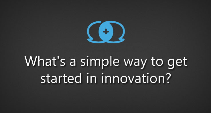 What's a simple way to get started in innovation?