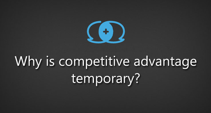 competitive advantage is temporary
