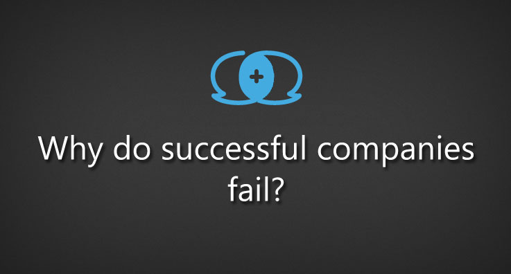Why do successful companies fail?