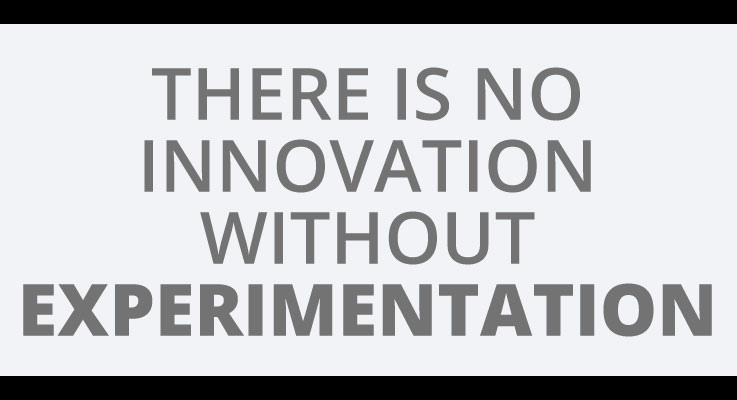 there is no innovation without experimentation
