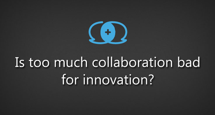 Is too much collaboration bad for innovation?