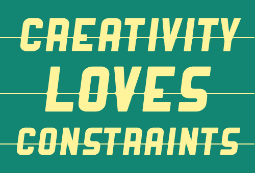 creativity loves constraints