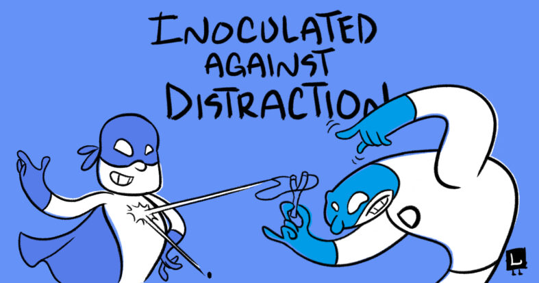 inoculated against distraction