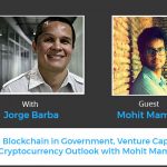 Blockchain in Government, Venture Capital and Cryptocurrency Outlook with Mohit Mamoria