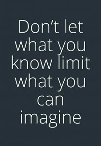 what you know limits what you can imagine