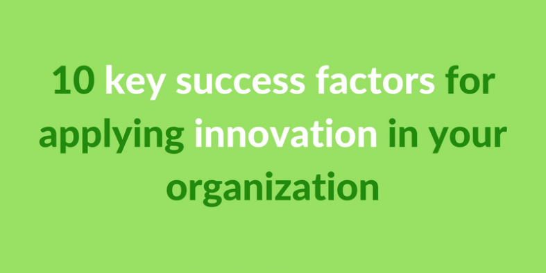 10 key success factors for applying innovation in your organization