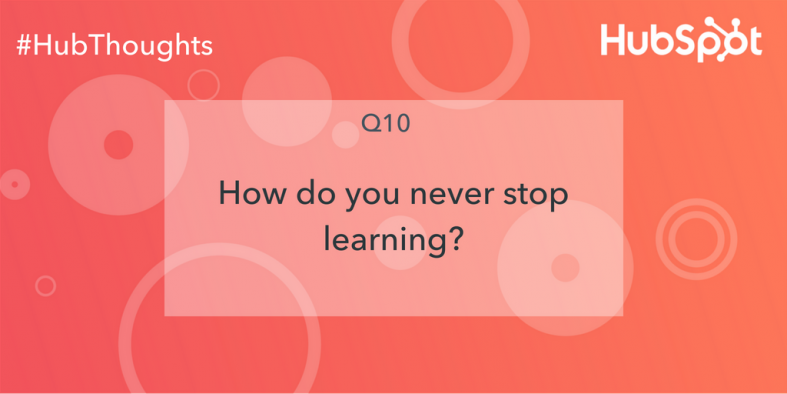 How Do You Never Stop Learning?