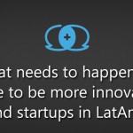 What needs to happen for there to be more innovation and startups in LatAm?