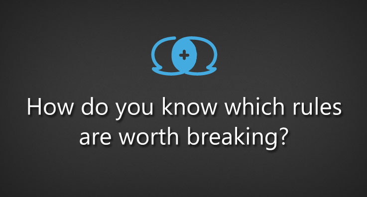 To be more innovative, how do you know which rules are worth breaking